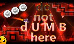 Geometry Dash Do Not Dumb Here