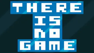 PLay There Is No Game now!